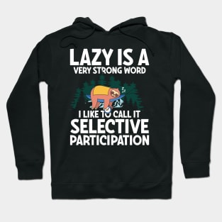 Lazy is a Very Strong Word I Like To Call It Selective Participation - Sloth Hoodie